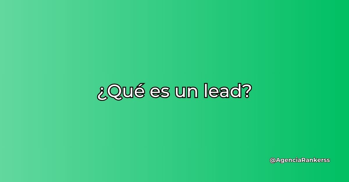 ¿Qué es un lead?